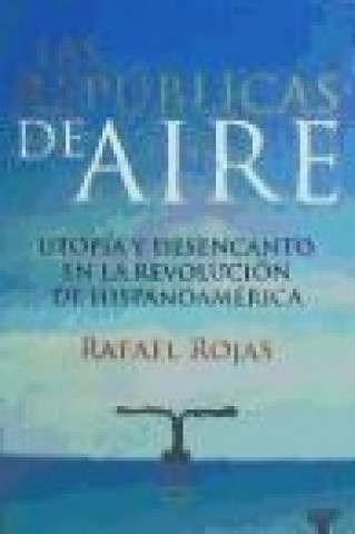 Książka Las repúblicas del aire Rafael Rojas