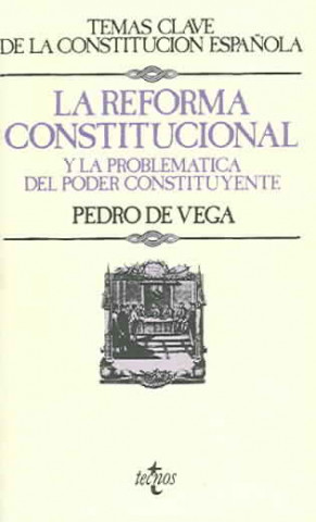 Kniha La reforma constitucional y problemática del poder constituyente Pedro de Vega