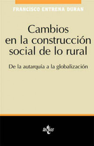 Carte Cambios en la construcción social de lo rural : de la autarquía a la globalización Francisco Entrena Durán