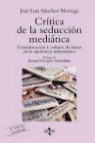 Könyv Crítica de la seducción mediática : comunicación y cultura de masas en la opulencia informática José Luis Sánchez Noriega