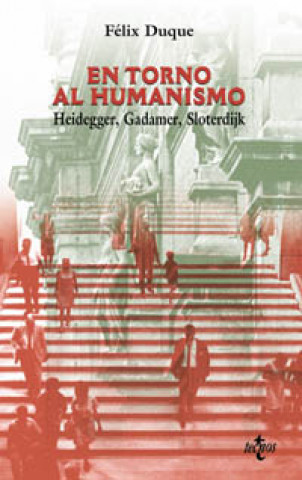 Kniha En torno al humanismo : Heidegger, Gadamer, Sloterdisk Félix Duque