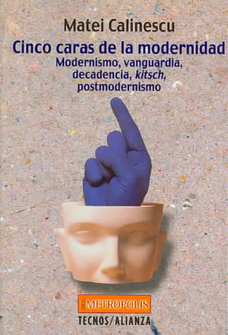 Книга Cinco caras de la modernidad : modernismo vanguardia, decadencia, kitsch, postmodernismo Matei Calinescu