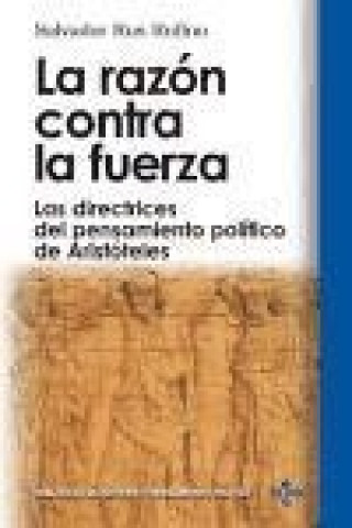 Kniha La razón contra la fuerza : las directrices del pensamiento político de Aristóteles Salvador Rus Rufino