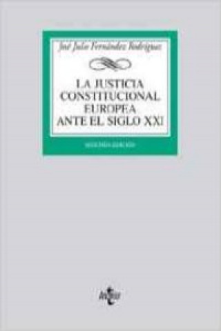 Carte La justicia constitucional europea ante el siglo XXI José Julio Fernández Rodríguez