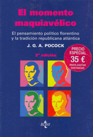 Kniha El momento maquiavélico : el pensamiento político florentino y la tradición republicana atlántica J. G. A. Pocock