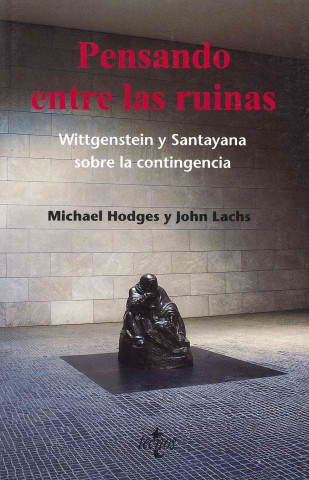 Könyv Pensando en las ruinas: Wittgenstein y Santayana sobre la contingencia 