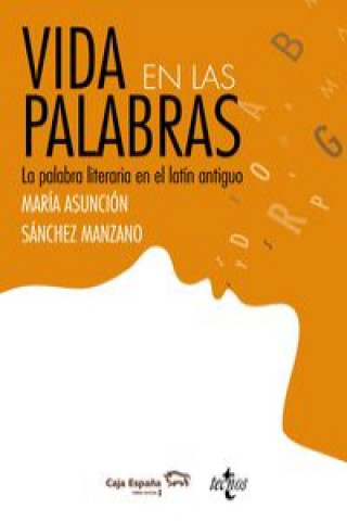 Kniha Vida en las palabras : la palabra literaria en latín antigüo María Asunción Sánchez Manzano