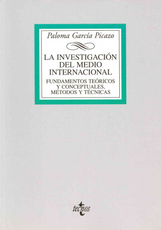 Book La investigación del medio internacional : fundamentos teóricos y conceptuales, método y técnicas Paloma García Picazo