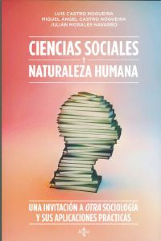 Carte Ciencias sociales y naturaleza humana : una invitación a otra sociología y sus aplicaciones prácticas Luis Castro Nogueira
