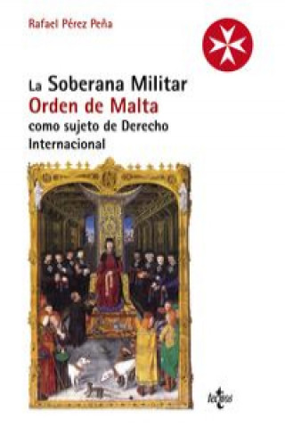 Kniha La Soberana Militar Orden de Malta como sujeto de derecho internacional RAFAEL PEREZ PEÑA