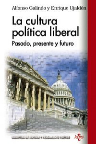 Книга La cultura política liberal : pasado, presente y futuro Alfonso Galindo Hervás