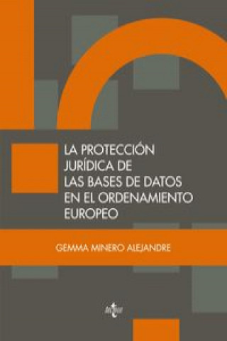 Carte La protección jurídica de las bases de datos en el ordenamiento europeo Gemma María Minero Alejandre