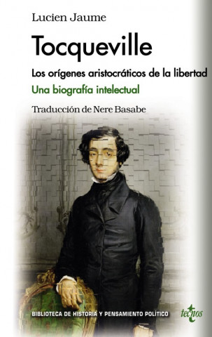 Könyv Tocqueville : los orígenes aristocráticos de la libertad : una biografía intelectual LUCIEN JAUME