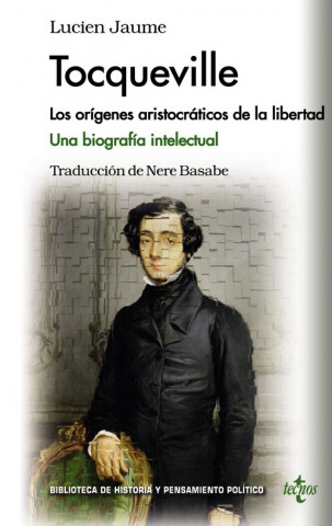 Książka Tocqueville : los orígenes aristocráticos de la libertad : una biografía intelectual LUCIEN JAUME