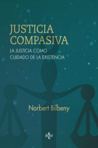Könyv Justicia compasiva : la justicia como cuidado de la existencia NORBERT BILBENY GARCIA