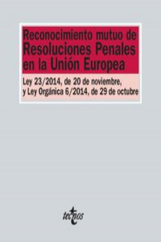 Carte Reconocimiento mutuo de resoluciones penales en la Unión Europea: Ley 23/2014, de 20 de noviembre, y Ley Orgánica 6/2014, de 29 de octubre 