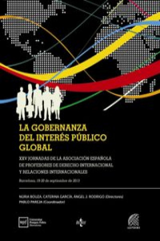 Kniha La gobernanza del interés público global : XXV Jornadas de la Asociación Espa?ola de Profesores de Derecho Internacional y Relaciones Internacionales NURIA BOUZA