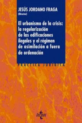 Book El urbanismo de la crisis: La regularización de la edificaciones ilegales y el régimen de asimilación a fuera de ordenación 