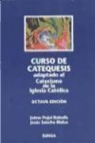 Buch Curso de catequesis : adaptado al catecismo de la Iglesia católica Jaime Pujol Balcells