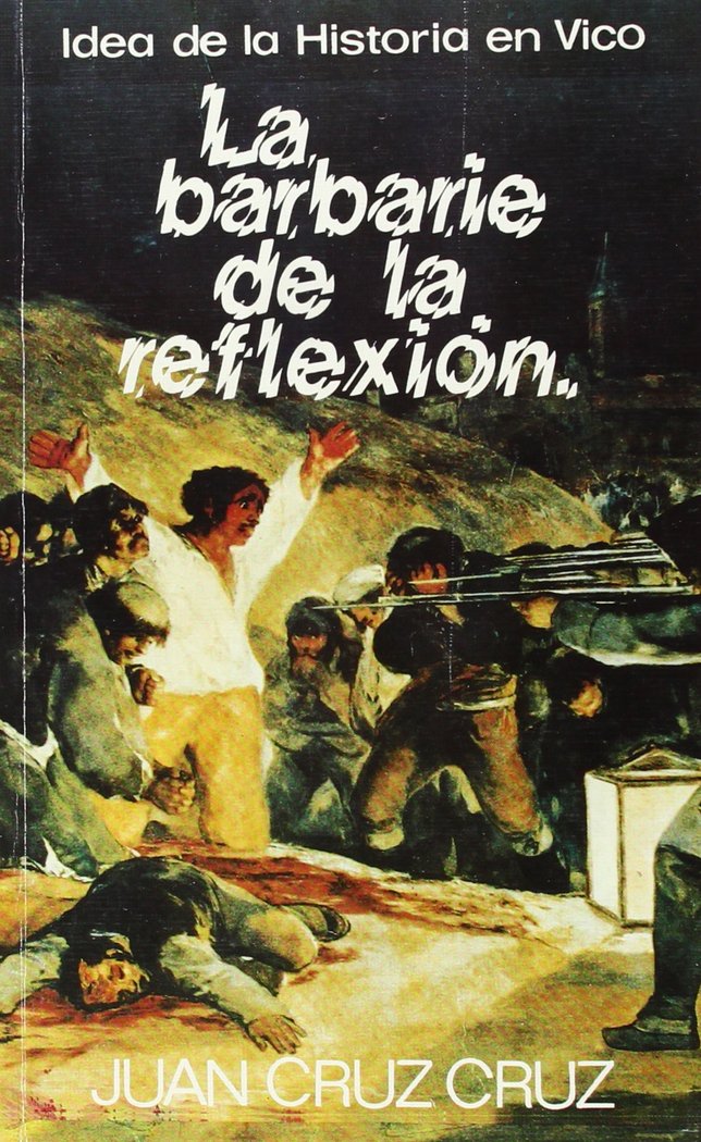 Kniha La barbarie de la reflexión : hombre e historia en Vico Juan Cruz Cruz