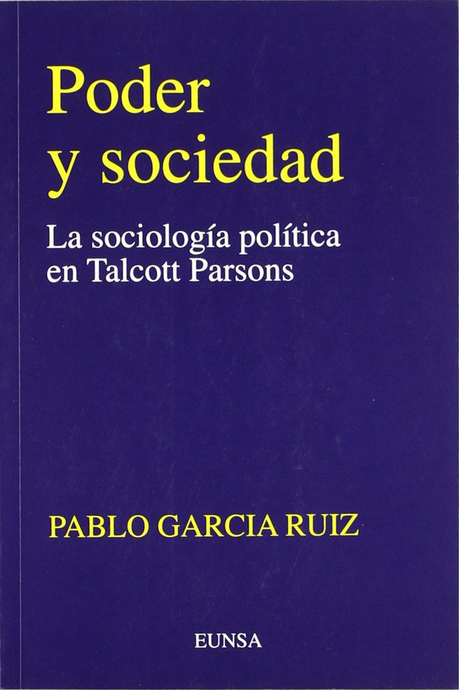 Book Poder y sociedad : la sociología política de Talcott Parsons Pablo García Ruiz