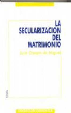 Könyv La secularización del matrimonio : intentos anteriores a la revolución de 1868 Luis Crespo de Miguel