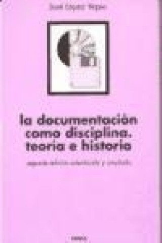 Książka La documentación como disciplina : teoría e historia José López Yepes