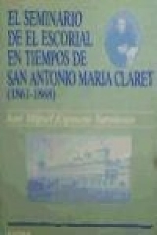 Carte El seminario del Escorial en tiempos de san Antonio María Claret (1861-1868) José Miguel Espinosa Sarmiento
