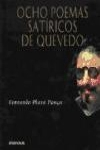 Buch Ocho poemas satíricos de Quevedo : estudios bibliográfico y textual, edición crítica y anotación filológica Fernando Plata Parga