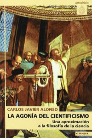 Книга La agonía del cientificismo Carlos Javier Alonso Gutiérrez