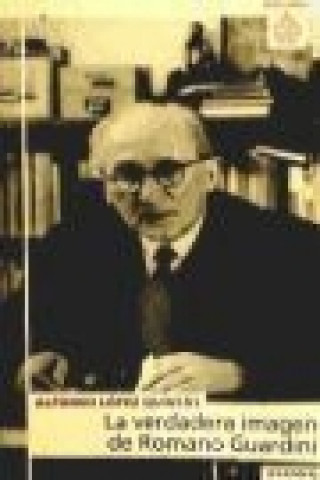Knjiga La verdadera imagen de Romano Guardini Alfonso López Quintás