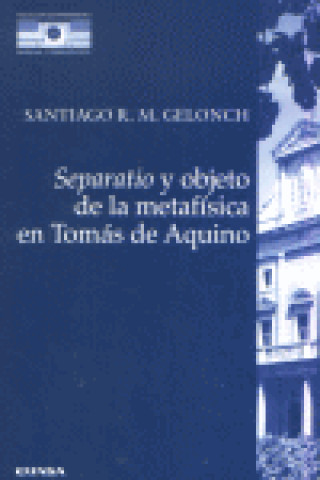 Kniha Separatio y objeto de la metafísica en Tomás de Aquino : una interpretación textual del Super Boetium de Trinitate, Q5 A3, de santo Tomás de Aquino Santiago R. M. Gelonch