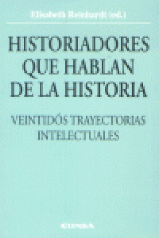 Kniha Historiadores que hablan de la historia : veintidós trayectorias intelectuales 