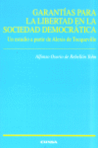 Book Garantías para la libertad de la sociedad democrática. Un estudio a partir de Alexis de Tocqueville Yohn Osorio de Rebellón