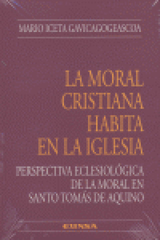 Kniha La moral cristiana habita en la Iglesia Mario Iceta Gavicagogeascoa