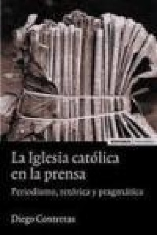 Carte La iglesia católica en la prensa : periodismo, retórica y pragmática Diego Contreras Luzón