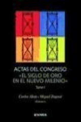 Buch Actas del Congreso Internacional "El Siglo de Oro en el Nuevo Milenio" : celebrado en Navarra del 15 al 17 de septiembre de 2003 Congreso Internacional "El Siglo de Oro en el Nuevo Milenio"