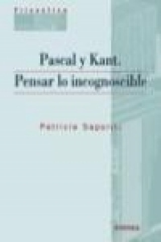 Kniha Pascal y Kant : pensar lo incognoscible Patricia Saporiti