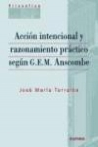 Книга Acción intencional y razonamiento práctico según G.E.M. Anscombe José María Torralba López