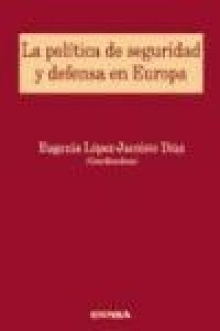 Kniha La política de seguridad y defensa en Europa : III jornadas celebradas en noviembre de 2005, en la Facultad de Derecho de la Universidad de Navarra Jornadas de Seguridad y Defensa