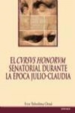 Книга El "cvrsvs honorvm" senatorial durante la época Julio-Claudia Eva Tobalina Oraá