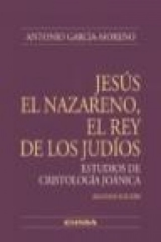 Książka Jesús el Nazareno, rey de los judíos : estudios de cristología joánica Antonio García-Moreno