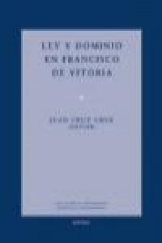 Könyv Ley y dominio en Francisco de Vitoria : estudios presentados en las II Jornadas de Iustitia et Iure en el Siglo de Oro dedicadas a Francisco de Vitori Jornadas de Iustitia et Iure en el Siglo de Oro