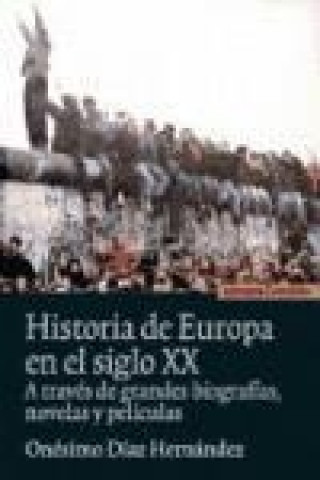 Kniha Historia de Europa en el siglo XX : a través de grandes biografías, novelas y películas Onésimo Díaz Hernández