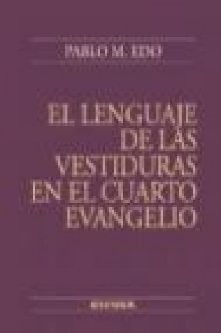 Kniha El lenguaje de las vestiduras en el Cuarto Evangelio Pablo M. Edo Lorrio