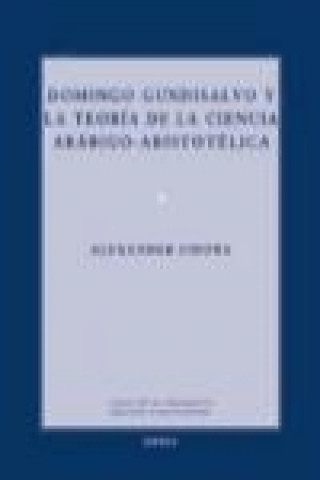 Книга Domingo Gundisalvo y la teoría de la ciencia arábico-aristotélica Alexander Fidora
