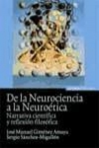 Könyv De la neurociencia a la neuroética : narrativa científica y reflexión filosófica José Manuel Jiménez Amaya