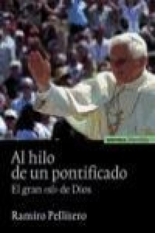 Knjiga Al hilo de un pontificado : el gran "sí" de Dios Ramiro Pelletero Iglesias