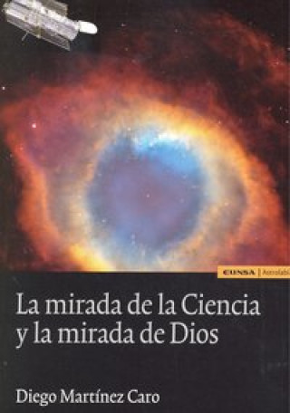 Книга La mirada de la ciencia y la mirada de Dios Diego Martínez Caro