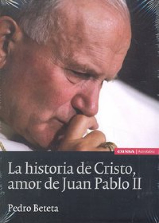 Carte La historia de Cristo, amor de Juan Pablo II Pedro Beteta López